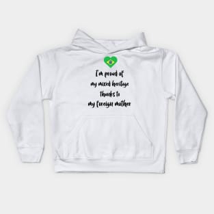 I'm proud of my mixed heritage thanks to my foreign mother Kids Hoodie